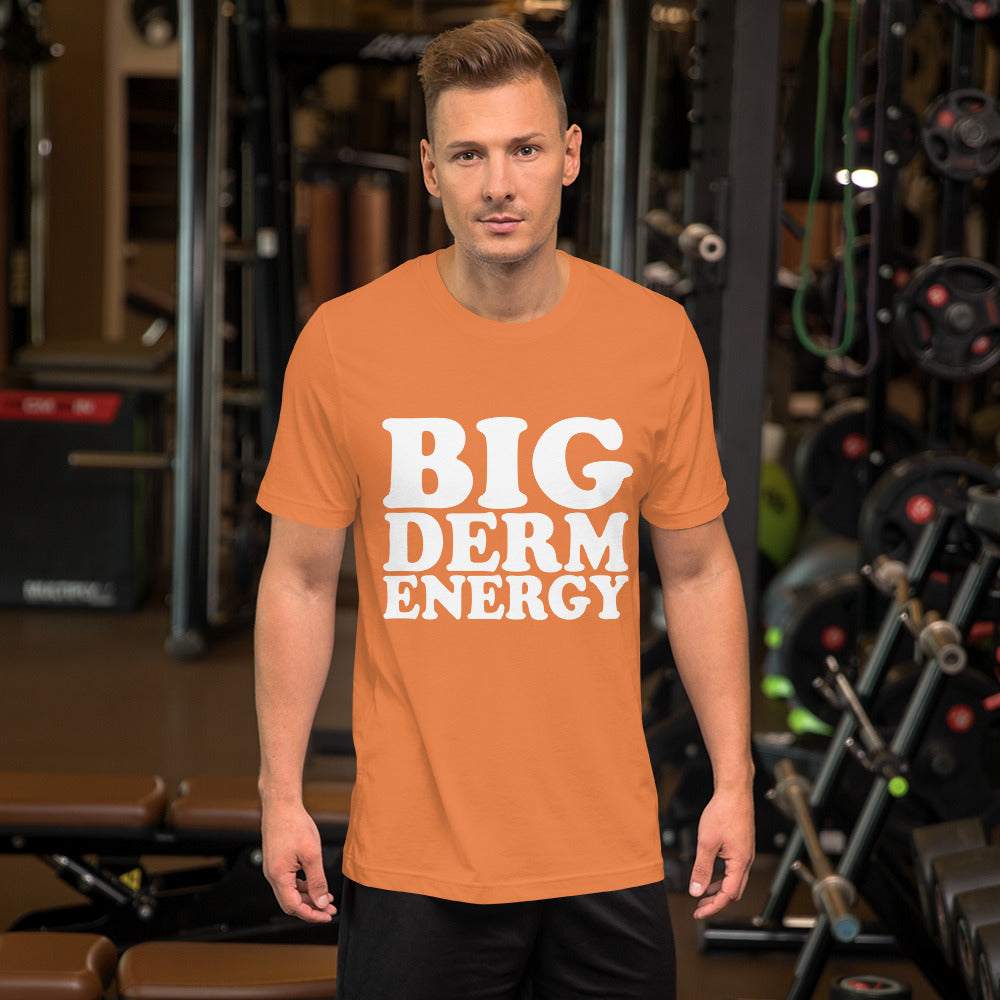 Big Derm Energy unisex t-shirt