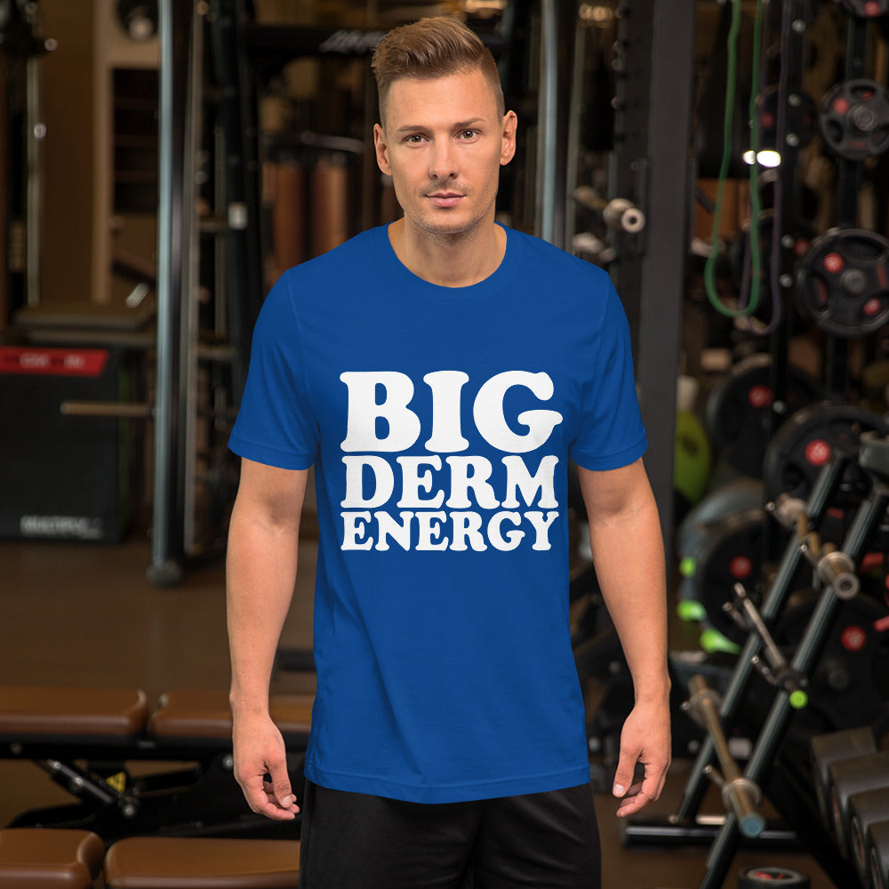 Big Derm Energy unisex t-shirt