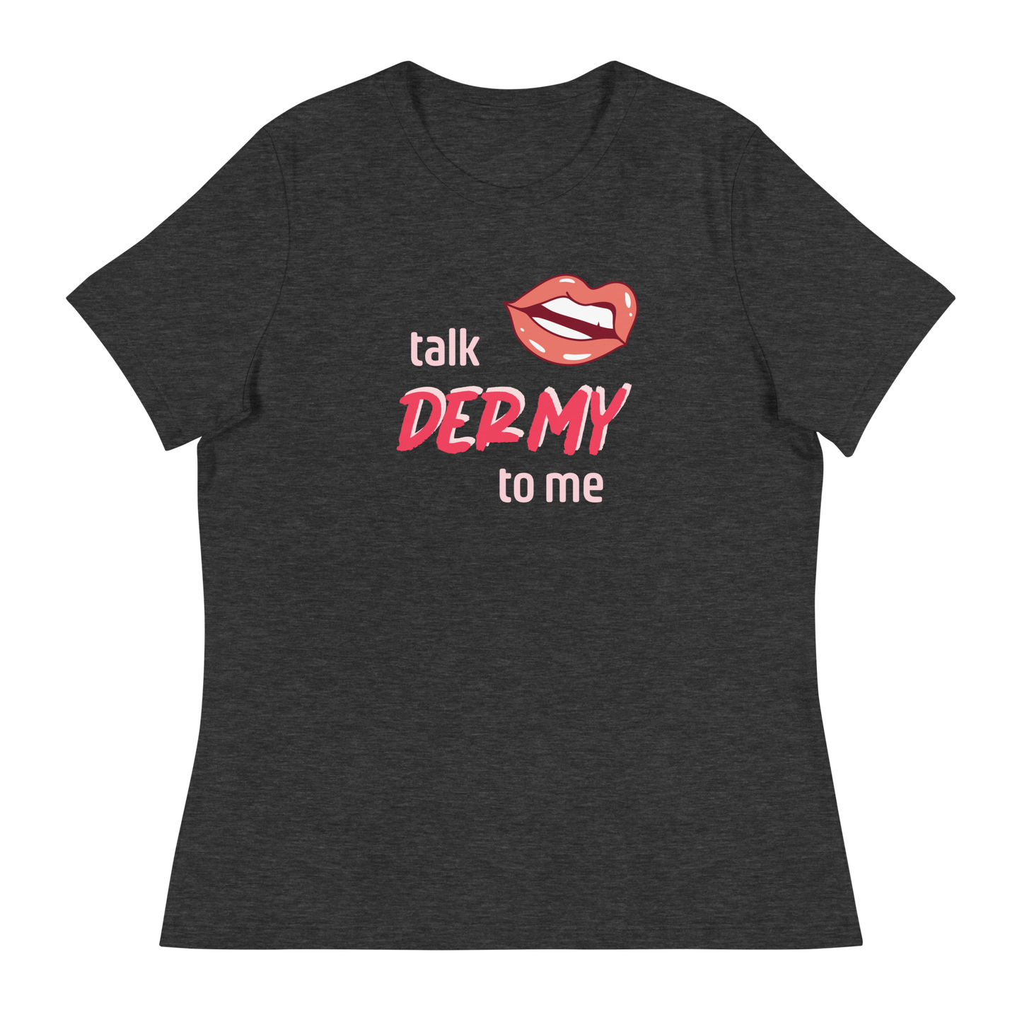 Talk Dermy to Me women's t-shirt